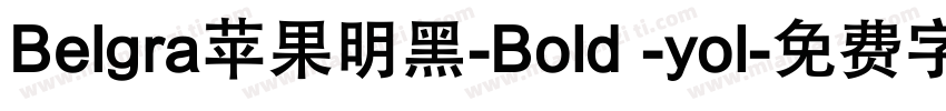 Belgra苹果明黑-Bold -yol字体转换